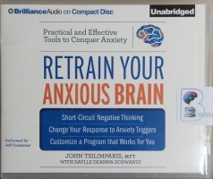 Retrain Your Anxious Brain - Practical and Effective Tools to Conquer Anxiety written by John Tsilimparis MFT with Daylle Deanna Schwartz performed by Jeff Cummings on CD (Unabridged)